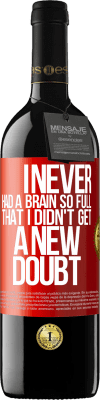 39,95 € Free Shipping | Red Wine RED Edition MBE Reserve I never had a brain so full that I didn't get a new doubt Red Label. Customizable label Reserve 12 Months Harvest 2016 Tempranillo