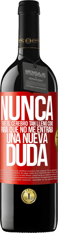 39,95 € Envío gratis | Vino Tinto Edición RED MBE Reserva Nunca tuve el cerebro tan lleno como para que no me entrara una nueva duda Etiqueta Roja. Etiqueta personalizable Reserva 12 Meses Cosecha 2015 Tempranillo