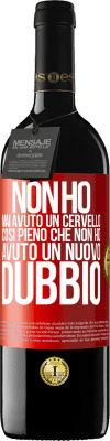 39,95 € Spedizione Gratuita | Vino rosso Edizione RED MBE Riserva Non ho mai avuto un cervello così pieno che non ho avuto un nuovo dubbio Etichetta Rossa. Etichetta personalizzabile Riserva 12 Mesi Raccogliere 2015 Tempranillo