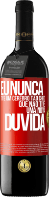 39,95 € Envio grátis | Vinho tinto Edição RED MBE Reserva Eu nunca tive um cérebro tão cheio que não tive uma nova dúvida Etiqueta Vermelha. Etiqueta personalizável Reserva 12 Meses Colheita 2015 Tempranillo