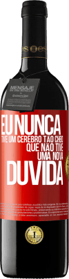 39,95 € Envio grátis | Vinho tinto Edição RED MBE Reserva Eu nunca tive um cérebro tão cheio que não tive uma nova dúvida Etiqueta Vermelha. Etiqueta personalizável Reserva 12 Meses Colheita 2016 Tempranillo