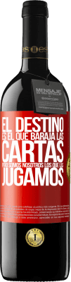 39,95 € Envío gratis | Vino Tinto Edición RED MBE Reserva El destino es el que baraja las cartas, pero somos nosotros los que las jugamos Etiqueta Roja. Etiqueta personalizable Reserva 12 Meses Cosecha 2014 Tempranillo