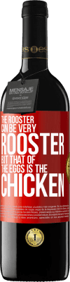 39,95 € Free Shipping | Red Wine RED Edition MBE Reserve The rooster can be very rooster, but that of the eggs is the chicken Red Label. Customizable label Reserve 12 Months Harvest 2015 Tempranillo