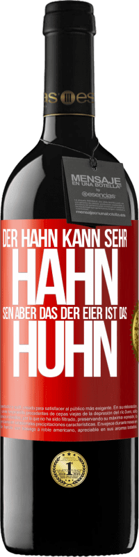 39,95 € Kostenloser Versand | Rotwein RED Ausgabe MBE Reserve Der Hahn kann sehr Hahn sein, aber das der Eier ist das Huhn Rote Markierung. Anpassbares Etikett Reserve 12 Monate Ernte 2016 Tempranillo