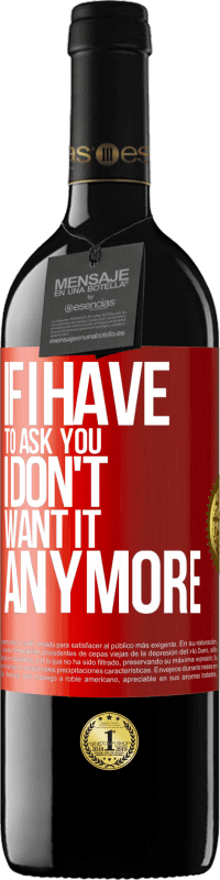 29,95 € Free Shipping | Red Wine RED Edition Crianza 6 Months If I have to ask you, I don't want it anymore Red Label. Customizable label Aging in oak barrels 6 Months Harvest 2020 Tempranillo
