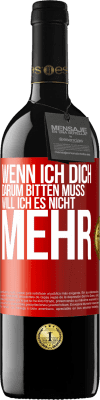 39,95 € Kostenloser Versand | Rotwein RED Ausgabe MBE Reserve Wenn ich dich darum bitten muss, will ich es nicht mehr Rote Markierung. Anpassbares Etikett Reserve 12 Monate Ernte 2015 Tempranillo