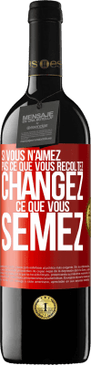 39,95 € Envoi gratuit | Vin rouge Édition RED MBE Réserve Si vous n'aimez pas ce que vous récoltez, changez ce que vous semez Étiquette Rouge. Étiquette personnalisable Réserve 12 Mois Récolte 2015 Tempranillo