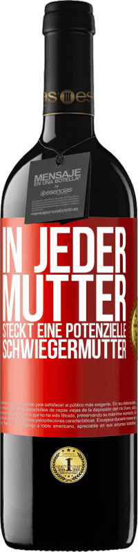 39,95 € Kostenloser Versand | Rotwein RED Ausgabe MBE Reserve In jeder Mutter steckt eine potenzielle Schwiegermutter Rote Markierung. Anpassbares Etikett Reserve 12 Monate Ernte 2015 Tempranillo