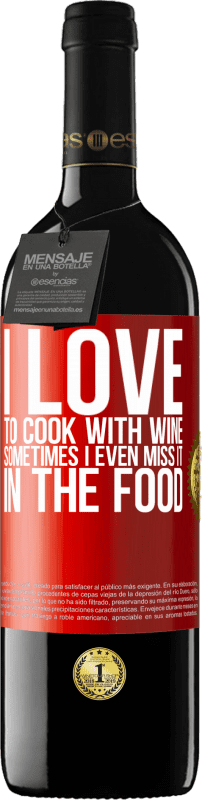 39,95 € Free Shipping | Red Wine RED Edition MBE Reserve I love to cook with wine. Sometimes I even miss it in the food Red Label. Customizable label Reserve 12 Months Harvest 2014 Tempranillo