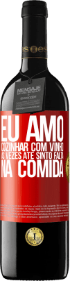 39,95 € Envio grátis | Vinho tinto Edição RED MBE Reserva Eu amo cozinhar com vinho. Às vezes até sinto falta na comida Etiqueta Vermelha. Etiqueta personalizável Reserva 12 Meses Colheita 2014 Tempranillo