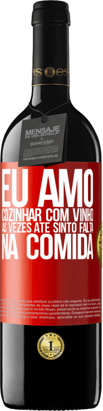 39,95 € Envio grátis | Vinho tinto Edição RED MBE Reserva Eu amo cozinhar com vinho. Às vezes até sinto falta na comida Etiqueta Vermelha. Etiqueta personalizável Reserva 12 Meses Colheita 2015 Tempranillo