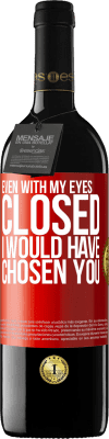39,95 € Free Shipping | Red Wine RED Edition MBE Reserve Even with my eyes closed I would have chosen you Red Label. Customizable label Reserve 12 Months Harvest 2015 Tempranillo