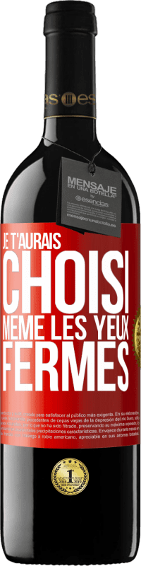 39,95 € Envoi gratuit | Vin rouge Édition RED MBE Réserve Je t'aurais choisi, même les yeux fermés Étiquette Rouge. Étiquette personnalisable Réserve 12 Mois Récolte 2015 Tempranillo