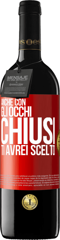 39,95 € Spedizione Gratuita | Vino rosso Edizione RED MBE Riserva Anche con gli occhi chiusi ti avrei scelto Etichetta Rossa. Etichetta personalizzabile Riserva 12 Mesi Raccogliere 2015 Tempranillo