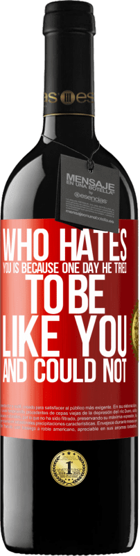 39,95 € Free Shipping | Red Wine RED Edition MBE Reserve Who hates you is because one day he tried to be like you and could not Red Label. Customizable label Reserve 12 Months Harvest 2014 Tempranillo