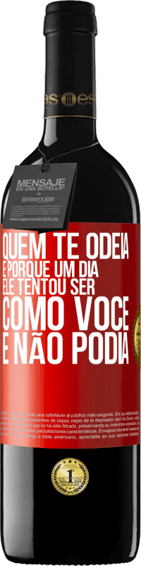 39,95 € Envio grátis | Vinho tinto Edição RED MBE Reserva Quem te odeia é porque um dia ele tentou ser como você e não podia Etiqueta Vermelha. Etiqueta personalizável Reserva 12 Meses Colheita 2015 Tempranillo