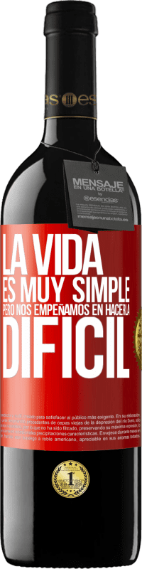 39,95 € Envío gratis | Vino Tinto Edición RED MBE Reserva La vida es muy simple, pero nos empeñamos en hacerla difícil Etiqueta Roja. Etiqueta personalizable Reserva 12 Meses Cosecha 2015 Tempranillo