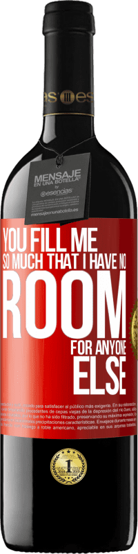 39,95 € Free Shipping | Red Wine RED Edition MBE Reserve You fill me so much that I have no room for anyone else Red Label. Customizable label Reserve 12 Months Harvest 2015 Tempranillo