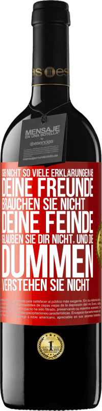 39,95 € Kostenloser Versand | Rotwein RED Ausgabe MBE Reserve Gib nicht so viele Erklärungen ab. Deine Freunde brauchen sie nicht, deine Feinde glauben sie dir nicht, und die Dummen verstehe Rote Markierung. Anpassbares Etikett Reserve 12 Monate Ernte 2015 Tempranillo