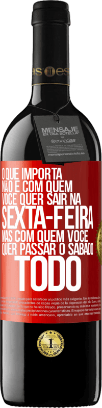 39,95 € Envio grátis | Vinho tinto Edição RED MBE Reserva O que importa não é com quem você quer sair na sexta-feira, mas com quem você quer passar o sábado todo Etiqueta Vermelha. Etiqueta personalizável Reserva 12 Meses Colheita 2015 Tempranillo