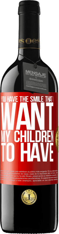 39,95 € Бесплатная доставка | Красное вино Издание RED MBE Бронировать У тебя есть улыбка, которую я хочу, чтобы мои дети имели Красная метка. Настраиваемая этикетка Бронировать 12 Месяцы Урожай 2014 Tempranillo