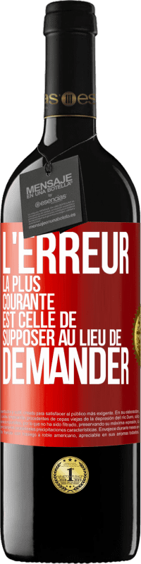 39,95 € Envoi gratuit | Vin rouge Édition RED MBE Réserve L'erreur la plus courante est celle de supposer au lieu de demander Étiquette Rouge. Étiquette personnalisable Réserve 12 Mois Récolte 2015 Tempranillo