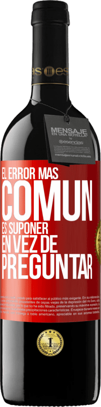 39,95 € Envío gratis | Vino Tinto Edición RED MBE Reserva El error más común es suponer en vez de preguntar Etiqueta Roja. Etiqueta personalizable Reserva 12 Meses Cosecha 2016 Tempranillo