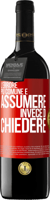 39,95 € Spedizione Gratuita | Vino rosso Edizione RED MBE Riserva L'errore più comune è assumere invece di chiedere Etichetta Rossa. Etichetta personalizzabile Riserva 12 Mesi Raccogliere 2015 Tempranillo