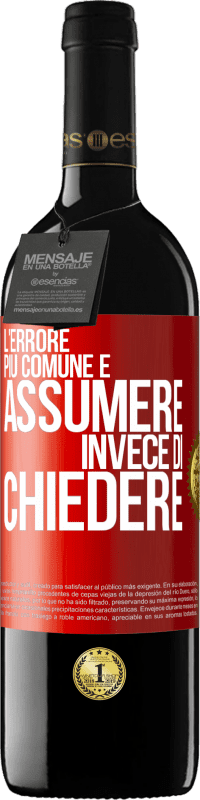39,95 € Spedizione Gratuita | Vino rosso Edizione RED MBE Riserva L'errore più comune è assumere invece di chiedere Etichetta Rossa. Etichetta personalizzabile Riserva 12 Mesi Raccogliere 2016 Tempranillo