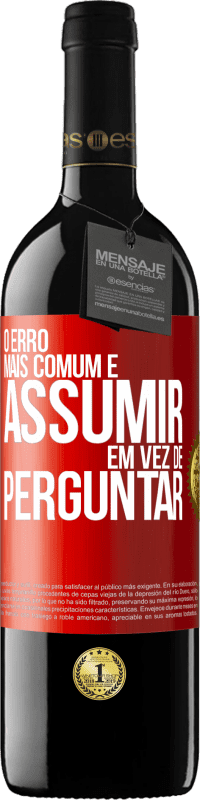 39,95 € Envio grátis | Vinho tinto Edição RED MBE Reserva O erro mais comum é assumir, em vez de perguntar Etiqueta Vermelha. Etiqueta personalizável Reserva 12 Meses Colheita 2015 Tempranillo