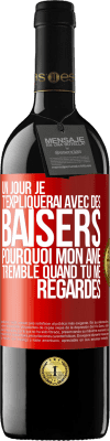 39,95 € Envoi gratuit | Vin rouge Édition RED MBE Réserve Un jour je t'expliquerai avec des baisers pourquoi mon âme tremble quand tu me regardes Étiquette Rouge. Étiquette personnalisable Réserve 12 Mois Récolte 2014 Tempranillo