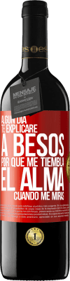 39,95 € Envío gratis | Vino Tinto Edición RED MBE Reserva Algún día te explicaré a besos por qué me tiembla el alma cuando me miras Etiqueta Roja. Etiqueta personalizable Reserva 12 Meses Cosecha 2014 Tempranillo