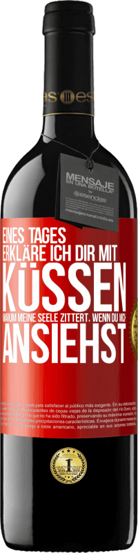 39,95 € Kostenloser Versand | Rotwein RED Ausgabe MBE Reserve Eines Tages erkläre ich dir mit Küssen, warum meine Seele zittert, wenn du mich ansiehst Rote Markierung. Anpassbares Etikett Reserve 12 Monate Ernte 2015 Tempranillo