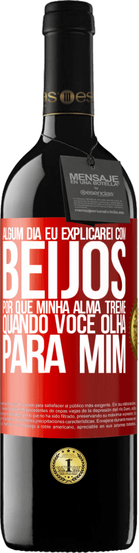 39,95 € Envio grátis | Vinho tinto Edição RED MBE Reserva Algum dia eu explicarei com beijos por que minha alma treme quando você olha para mim Etiqueta Vermelha. Etiqueta personalizável Reserva 12 Meses Colheita 2015 Tempranillo