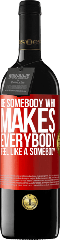 39,95 € Бесплатная доставка | Красное вино Издание RED MBE Бронировать Be somebody who makes everybody feel like a somebody Красная метка. Настраиваемая этикетка Бронировать 12 Месяцы Урожай 2015 Tempranillo