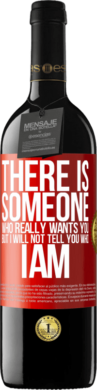 39,95 € Free Shipping | Red Wine RED Edition MBE Reserve There is someone who really wants you, but I will not tell you who I am Red Label. Customizable label Reserve 12 Months Harvest 2014 Tempranillo
