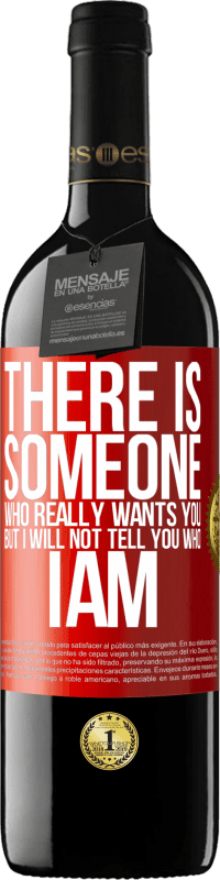 39,95 € Free Shipping | Red Wine RED Edition MBE Reserve There is someone who really wants you, but I will not tell you who I am Red Label. Customizable label Reserve 12 Months Harvest 2016 Tempranillo