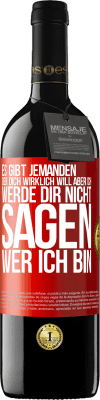 39,95 € Kostenloser Versand | Rotwein RED Ausgabe MBE Reserve Es gibt jemanden, der dich wirklich will, aber ich werde dir nicht sagen, wer ich bin Rote Markierung. Anpassbares Etikett Reserve 12 Monate Ernte 2014 Tempranillo