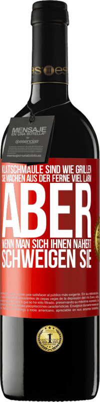 39,95 € Kostenloser Versand | Rotwein RED Ausgabe MBE Reserve Klatschmäule sind wie Grillen: sie machen aus der Ferne viel Lärm, aber wenn man sich ihnen nähert, schweigen sie Rote Markierung. Anpassbares Etikett Reserve 12 Monate Ernte 2015 Tempranillo