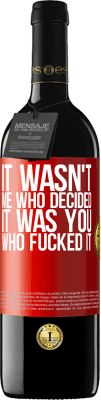 39,95 € Free Shipping | Red Wine RED Edition MBE Reserve It wasn't me who decided, it was you who fucked it Red Label. Customizable label Reserve 12 Months Harvest 2015 Tempranillo