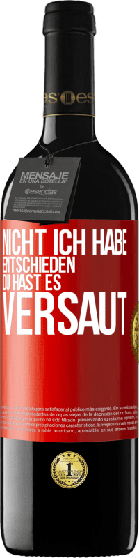 39,95 € Kostenloser Versand | Rotwein RED Ausgabe MBE Reserve Nicht ich habe entschieden, du hast es versaut Rote Markierung. Anpassbares Etikett Reserve 12 Monate Ernte 2015 Tempranillo