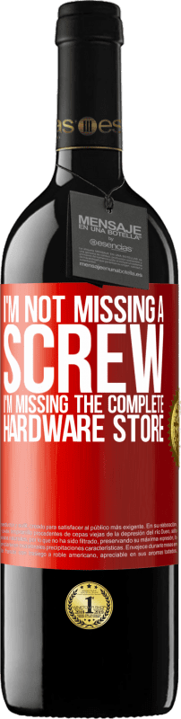 39,95 € Free Shipping | Red Wine RED Edition MBE Reserve I'm not missing a screw, I'm missing the complete hardware store Red Label. Customizable label Reserve 12 Months Harvest 2015 Tempranillo