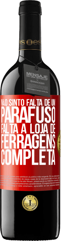 39,95 € Envio grátis | Vinho tinto Edição RED MBE Reserva Não sinto falta de um parafuso, falta a loja de ferragens completa Etiqueta Vermelha. Etiqueta personalizável Reserva 12 Meses Colheita 2015 Tempranillo