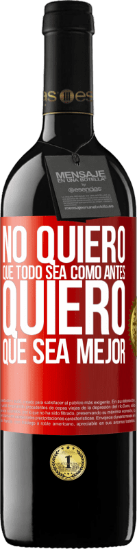 39,95 € Envío gratis | Vino Tinto Edición RED MBE Reserva No quiero que todo sea como antes, quiero que sea mejor Etiqueta Roja. Etiqueta personalizable Reserva 12 Meses Cosecha 2015 Tempranillo