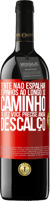 39,95 € Envio grátis | Vinho tinto Edição RED MBE Reserva Tente não espalhar espinhos ao longo do caminho, talvez você precise andar descalço Etiqueta Vermelha. Etiqueta personalizável Reserva 12 Meses Colheita 2015 Tempranillo