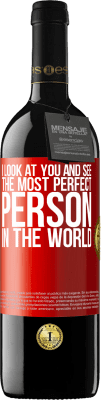 39,95 € Free Shipping | Red Wine RED Edition MBE Reserve I look at you and see the most perfect person in the world Red Label. Customizable label Reserve 12 Months Harvest 2015 Tempranillo