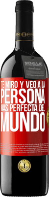 39,95 € Envío gratis | Vino Tinto Edición RED MBE Reserva Te miro y veo a la persona más perfecta del mundo Etiqueta Roja. Etiqueta personalizable Reserva 12 Meses Cosecha 2016 Tempranillo
