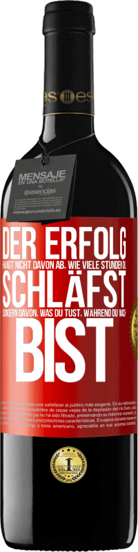 39,95 € Kostenloser Versand | Rotwein RED Ausgabe MBE Reserve Der Erfolg hängt nicht davon ab, wie viele Stunden du schläfst, sondern davon, was du tust, während du wach bist Rote Markierung. Anpassbares Etikett Reserve 12 Monate Ernte 2015 Tempranillo