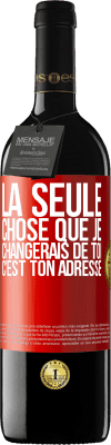 39,95 € Envoi gratuit | Vin rouge Édition RED MBE Réserve La seule chose que je changerais de toi c'est ton adresse Étiquette Rouge. Étiquette personnalisable Réserve 12 Mois Récolte 2014 Tempranillo