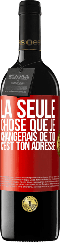 39,95 € Envoi gratuit | Vin rouge Édition RED MBE Réserve La seule chose que je changerais de toi c'est ton adresse Étiquette Rouge. Étiquette personnalisable Réserve 12 Mois Récolte 2015 Tempranillo